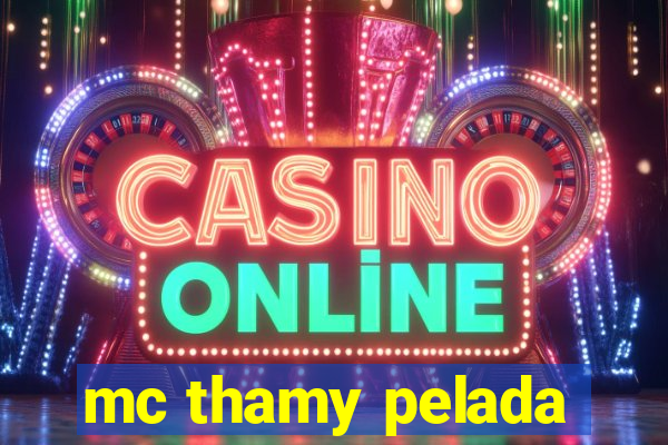 mc thamy pelada